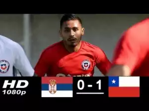 Video: Serbia vs Chile 0-1 All Goals & Highlights04/06/2018 HD